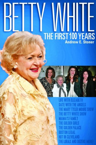 Cover for Andrew E Stoner · Betty White: The First 100 Years (Paperback Book) (2022)