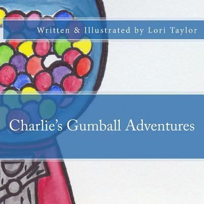 Cover for Lori Taylor · Charlie's Gumball Adventures (Paperback Book) (2018)