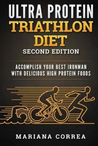ULTRA PROTEIN TRIATHLON DIET SECOND EDITiON - Mariana Correa - Books - Createspace Independent Publishing Platf - 9781718639447 - May 1, 2018