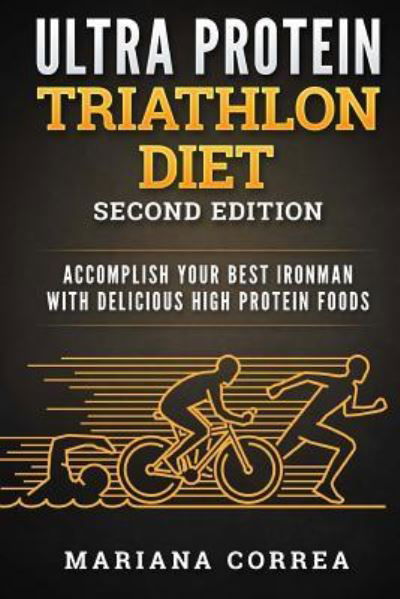 ULTRA PROTEIN TRIATHLON DIET SECOND EDITiON - Mariana Correa - Kirjat - Createspace Independent Publishing Platf - 9781718639447 - tiistai 1. toukokuuta 2018