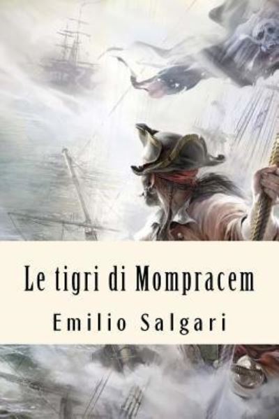 Le Tigri Di Mompracem - Emilio Salgari - Books - Createspace Independent Publishing Platf - 9781719322447 - May 18, 2018