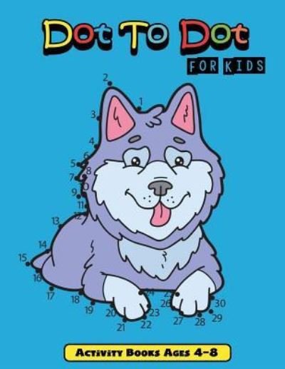 Dot to Dot for Kids - Pnn Learning Publishing - Boeken - Independently Published - 9781719885447 - 25 augustus 2018