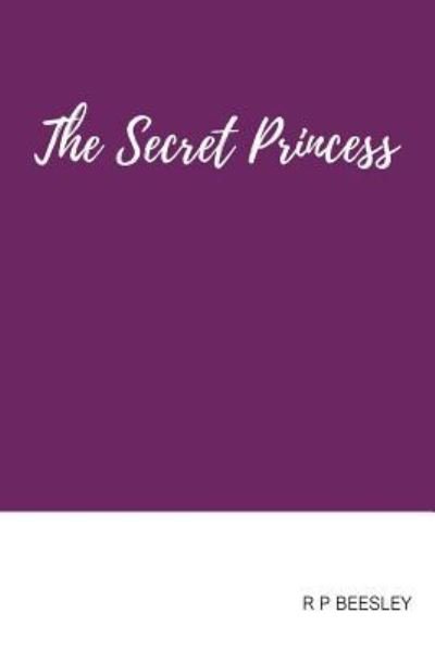 Cover for R P Beesley · The Secret Princess (Pocketbok) (2018)
