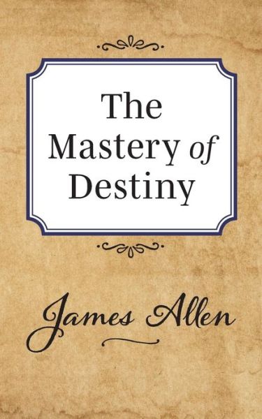 Cover for James Allen · The Mastery of Destiny (Paperback Bog) (2019)