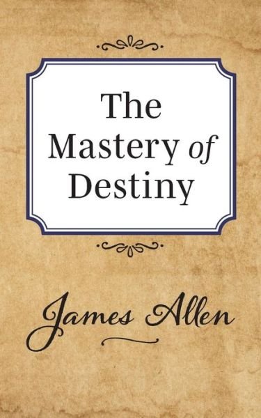 Cover for James Allen · The Mastery of Destiny (Paperback Book) (2019)