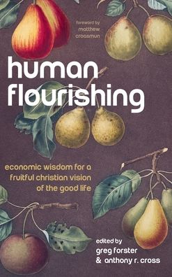 Cover for Matthew Croasmun · Human Flourishing: Economic Wisdom for a Fruitful Christian Vision of the Good Life (Hardcover Book) (2020)