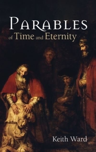 Cover for Keith Ward · Parables of Time and Eternity (Hardcover Book) (2021)