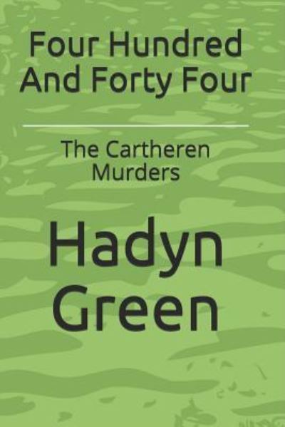 Cover for Hadyn Green · Four Hundred And Forty Four: The Cartheren Murders (Pocketbok) (2018)