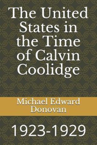 The United States in the Time of Calvin Coolidge - Michael Edward Donovan - Boeken - Independently Published - 9781731115447 - 10 november 2018