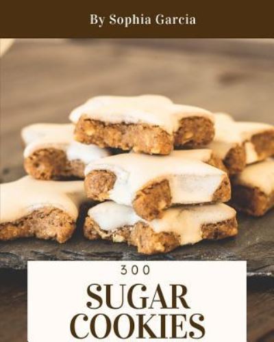 Cover for Sophia Garcia · Sugar Cookies 300 (Paperback Book) (2018)