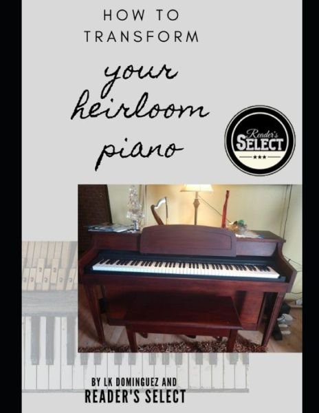 Cover for L K Dominguez · How to Transform your Heirloom Piano (Paperback Book) (2020)