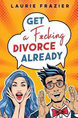 Cover for Laurie Frazier · Get A F*cking Divorce Already (Paperback Book) (2022)