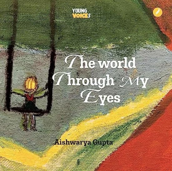 The World Through My Eyes - Aishwarya Gupta - Books - Author In Me - 9781739221447 - November 18, 2023