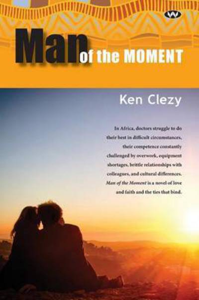 Cover for Ken Clezy · Man of the Moment (Book) (2015)