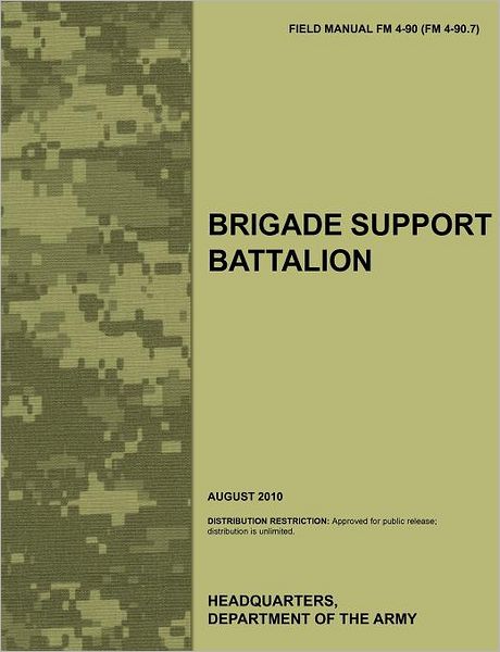 Cover for U. S. Department of the Army · Brigade Support Battalion: the Official U.s. Army Field Manual Fm 4-90 (Fm 4-90.7) (August 2010) (Paperback Book) (2011)