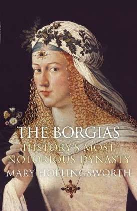 Cover for Mary Hollingsworth · The Borgias: History's Most Notorious Dynasty (Paperback Book) (2014)