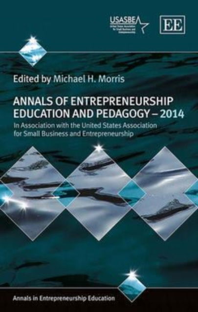 Annals of Entrepreneurship Education and Pedagogy - 2014 - Annals in Entrepreneurship Education series - Michael H. Morris - Bücher - Edward Elgar Publishing Ltd - 9781783471447 - 31. Oktober 2014