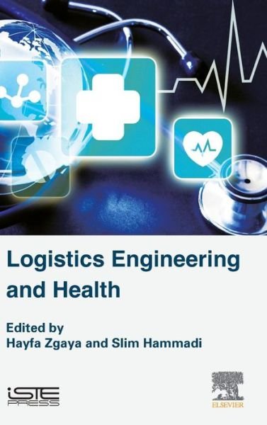 Cover for Zgaya, Hayfa (Institute of Engineering in Health of Lille, France) · Logistics Engineering and Health (Gebundenes Buch) (2016)