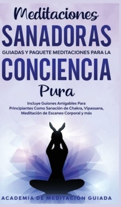 Cover for Academia de Meditacion Guiada · Meditaciones Sanadoras Guiadas y Paquete Meditaciones Para la Conciencia Pura (Hardcover bog) (2020)