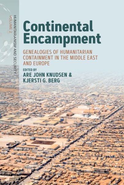 Cover for Continental Encampment: Genealogies of Humanitarian Containment in the Middle East and Europe - Humanitarianism and Security (Hardcover Book) (2023)
