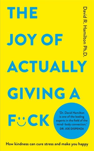 Cover for Hamilton, Dr David R., PhD · The Joy of Actually Giving a F*ck: How Kindness Can Cure Stress and Make You Happy (Paperback Book) (2024)