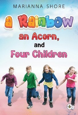 Marianna Shore · A Rainbow, An Acorn, and Four Children (Paperback Book) (2024)
