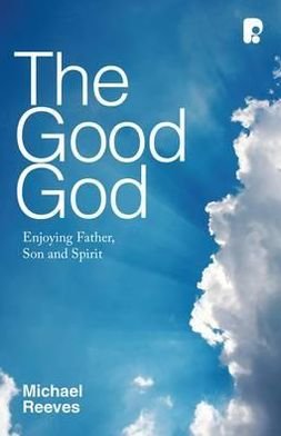 Cover for Michael Reeves · The Good God: Enjoying Father, Son, and Spirit (Paperback Bog) (2012)