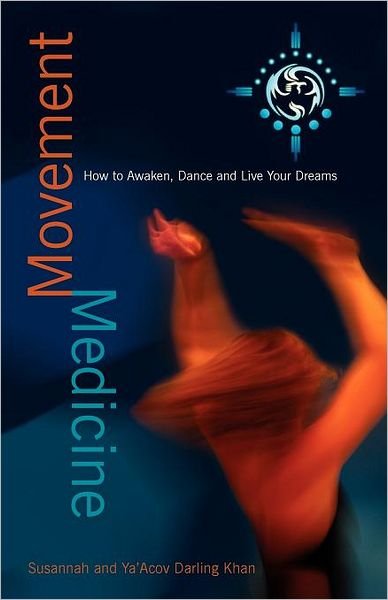 Cover for Susannah Darling Khan · Movement Medicine: How to Awaken, Dance and Live Your Dreams (Paperback Bog) (2009)