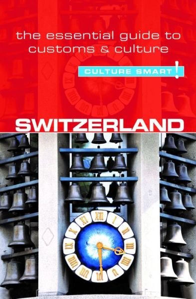 Kendall Maycock · Culture Smart: Culture Smart Switzerland: The essential guide to customs & culture (Sewn Spine Book) (2016)