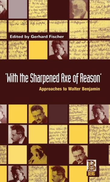 Cover for Gerhard Fischer · With the Sharpened Axe of Reason: Approaches to Walter Benjamin (Gebundenes Buch) (1996)