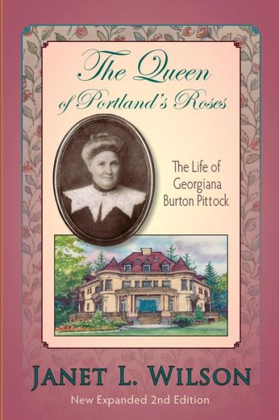 Cover for Janet L. Wilson · The Queen of Portland's Roses: the Life of Georgiana Burton Pittock (Pocketbok) (2014)