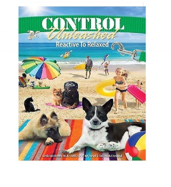 Control Unleashed Reactive To Relaxed - Leslie McDevitt - Books - Corpus Publishing Limited - 9781892694447 - May 17, 2019