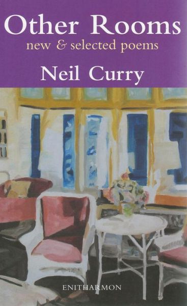 Other Rooms: Selected Poems - Neil Curry - Książki - Enitharmon Press - 9781904634447 - 1 października 2007