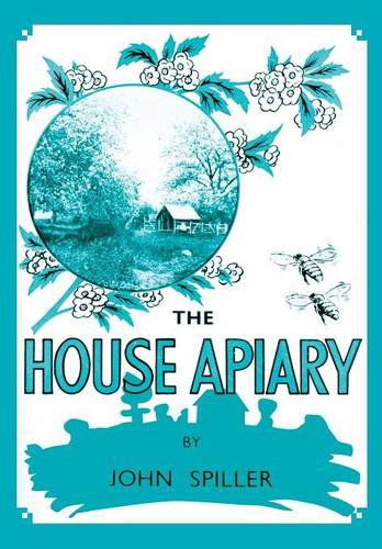 The House Apiary - John Spiller - Books - Northern Bee Books - 9781908904447 - June 28, 2013