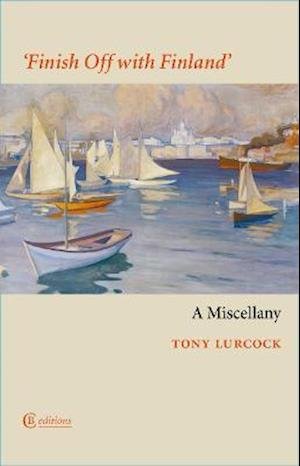 Finish Off with Finland: A Miscellany - Tony Lurcock - Kirjat - CB Editions - 9781909585447 - torstai 1. heinäkuuta 2021