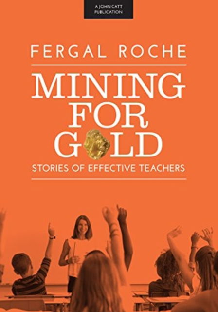 Cover for Fergal Roche · Mining For Gold: Stories of Effective Teachers (Paperback Book) (2017)