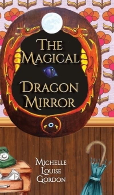 Cover for Michelle Gordon · Magical Dragon Mirror (Book) (2023)