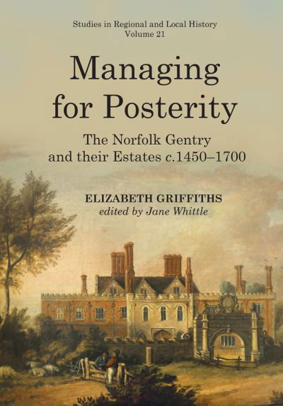 Cover for Elizabeth Griffiths · Managing for Posterity: The Norfolk gentry and their estates c.1450-1700 (Hardcover Book) (2022)