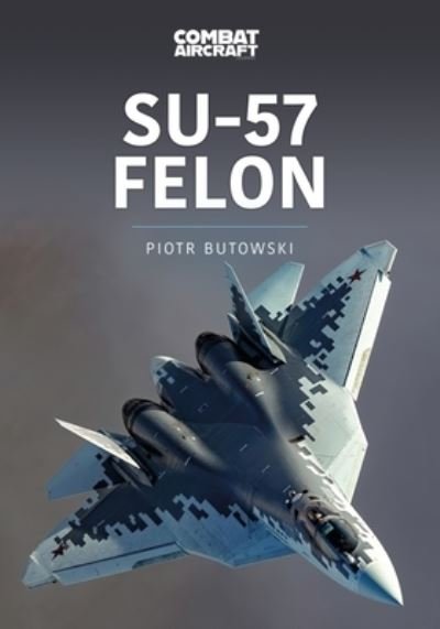 Cover for Piotr Butowski · Su-57 Felon - Modern Military Aircraft Series (Paperback Bog) (2022)