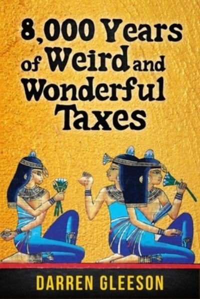 Cover for Darren Gleeson · 8,000 Years of Weird and Wonderful Taxes (Paperback Book) (2020)