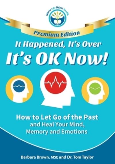 It Happened, It's Over, It's OK Now - PREMIUM EDITION - Tom Taylor - Books - Whole Life Whole Health - 9781929921447 - March 28, 2019