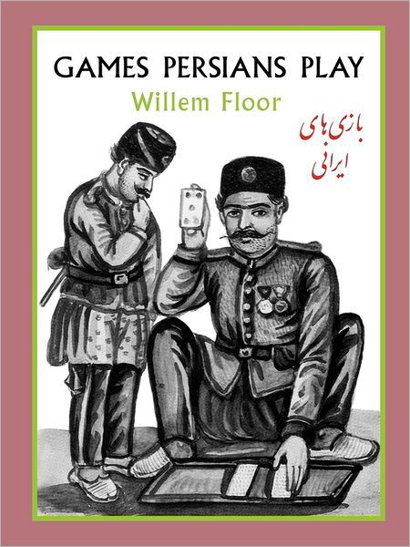 Games Persians Play - Dr Willem Floor - Książki - Mage Publishers - 9781933823447 - 25 lipca 2011