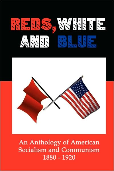 Cover for Flank, Lenny, Jr. · Reds, White and Blue: an Anthology of American Socialism and Communism 1880-1920 (Paperback Book) (2009)