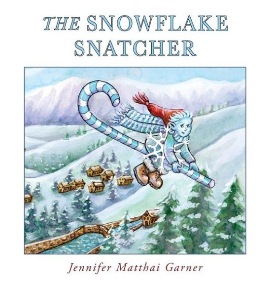 Cover for Jennifer Garner · The Snowflake Snatcher - Cozy Cottage Stories (Hardcover bog) (2018)