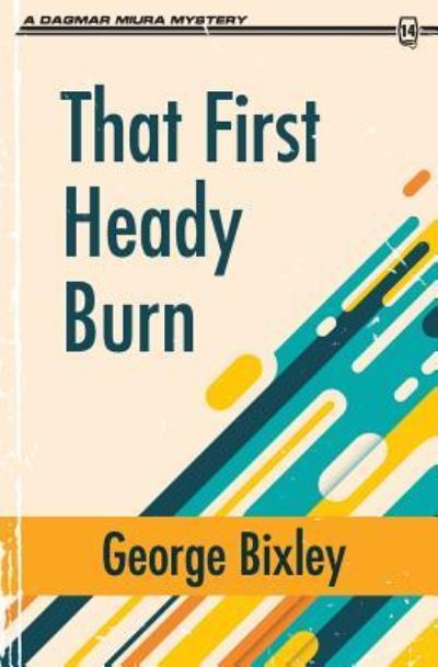 Cover for George Bixley · That First Heady Burn (Pocketbok) (2017)