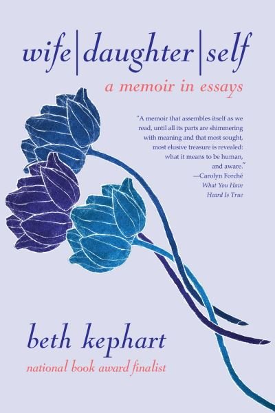 Cover for Beth Kephart · Wife | Daughter | Self: A Memoir in Essays (Paperback Book) (2021)