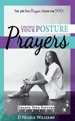 Cover for D Nicole Williams · Change Your Posture PRAYERS (Paperback Book) (2020)