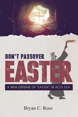 Cover for Bryan C Ross · Don't Passover Easter: A New Defense of Easter in Acts 12:4 (Paperback Book) (2020)