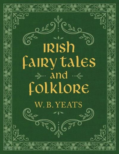 Cover for W. B. Yeats · Irish Fairy Tales and Folklore (Inbunden Bok) (2022)
