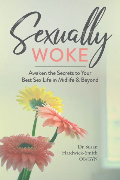 Cover for Susan Hardwick-Smith · Sexually Woke: Awaken the Secrets to Your Best Sex Life in Midlife &amp; Beyond (Paperback Book) (2020)
